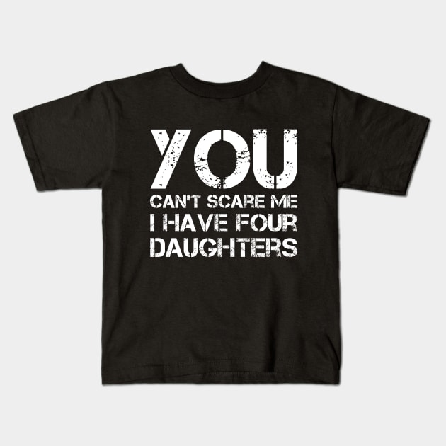 You Can't Scare Me I Have Four Daughters Funny Dad Joke Kids T-Shirt by Marang